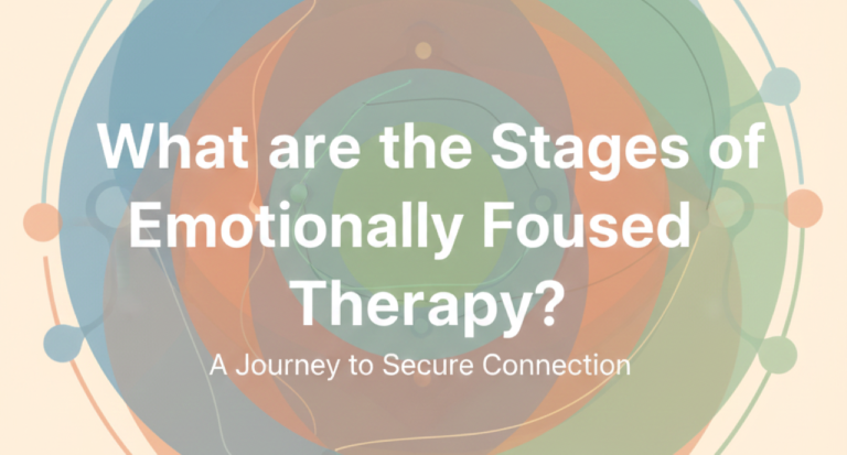 What are the Stages of Emotionally Focused Therapy