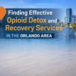 Finding Effective Opioid Detox and Recovery Services in the Orlando Area