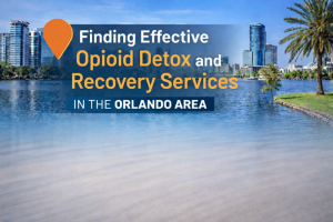 Finding Effective Opioid Detox and Recovery Services in the Orlando Area
