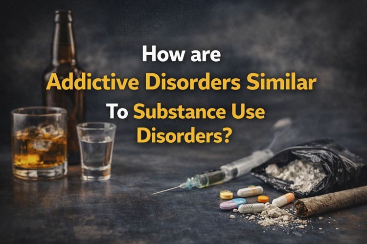 How are Addictive Disorders Similar To Substance Use Disorders