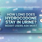 How Long Does Hydrocodone Stay in Urine Reddit Users Ask Most