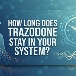 How Long Does Trazodone Stay in Your System